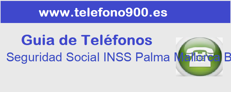 Telefono de  Seguridad Social INSS Palma Mallorca Baleares